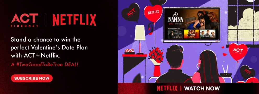 ACT Fibernet  Netflix – this valentine day we make the connections stronger.